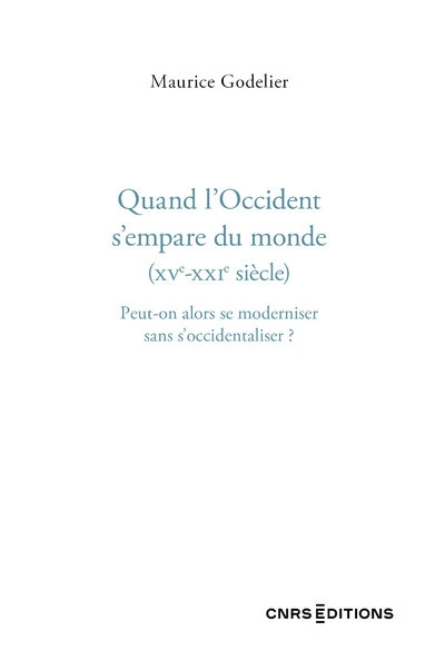 Quand l'Occident s'empare du monde  - Peut-on alors se moderniser sans s'occident