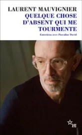 Quelque chose d'absent qui me tourmente : Entretiens