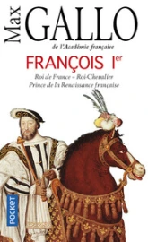 Francois 1er : Roi de France, Roi-Chevalier, prince de la Renaissance française
