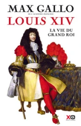 Louis XIV : La vie du grand roi