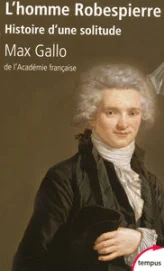 Maximilien Robespierre : Histoire d'une solitude