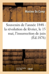 Souvenirs de l'année 1848 : la révolution de février, le 15 mai, l'insurrection de juin