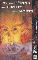 Trois pépins du fruit des morts