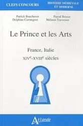 Le Prince et les Arts : France, Italie, XIVe-XVIIIe siècles