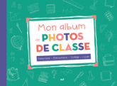 Mon album de photos de classe : Maternelle - Élémentaire - Collège - Lycée