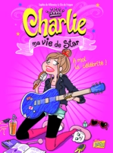 Charlie, ma vie de star, tome 1 : A moi la célébrité !