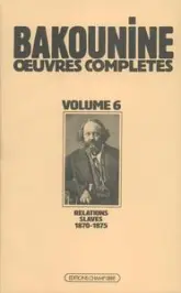 Oeuvres complètes, tome 6 : 1870-1875, Michel Bakounine et ses relations slaves