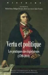 Vertu et politique. Les pratiques des législateurs (1789-2014)