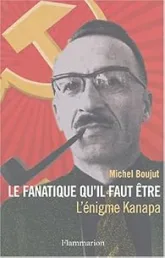 Le fanatique qu'il faut être : L'énigme Kanapa