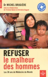 Refuser le malheur des hommes. Les 30 ans de Médecins du Monde