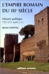 L'Empire romain du IIIe siècle. Histoire politique. 192-325 ap J.-C.