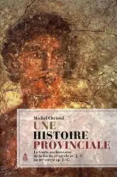 Une histoire provinciale : La Gaule narbonnaise de la fin du IIe siècle avant J-C au IIIe siècle après J-C