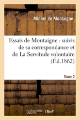 Essais de Michel de Montaigne, nouvelle édition... [suivis de lettres de Montaigne et de la Servitude volontaire d'É. de La Boëtie] [Edition de 1818]