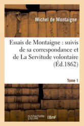 Essais de Montaigne suivis de sa correspondance et de la servitude volontaire d'Estienne de La Boétie-Edition Variorum-par Charles Louandre, tome 1