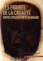 Figures de la cruauté, entre civilisation et barbarie