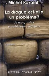 La Drogue est-elle un problème ? Usages, trafics et politiques publiques