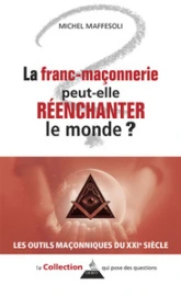 La franc-maçonnerie peut-elle réenchanter le monde ?