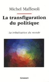 La transfiguration du politique : la tribalisation du monde postmoderne