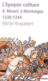 L'épopée cathare, tome 4 : Mourir à Montségur 1230-1244