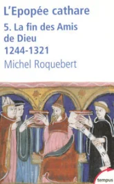 L'épopée cathare, tome 5 : La fin des Amis de Dieu 1244-1321