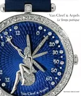 Le temps poétique : la haute horlogerie de Van Cleef & Arpels