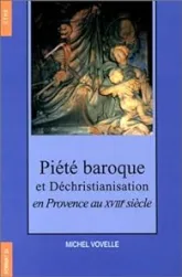Piété baroque et Déchristianisation en Provence au XVIIIème siècle