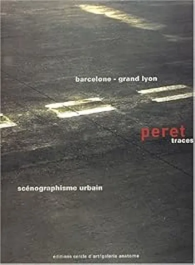 Peret, traces : Barcelone - Grand Lyon, scénographisme urbain