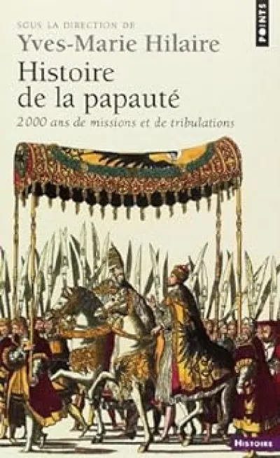 Histoire de la papauté. 2000 ans de missions et de tribulations