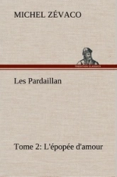 Les Pardaillan — Tome 02, L'épopée d'amour