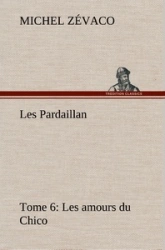 Les Pardaillan — Tome 06, Les amours du Chico