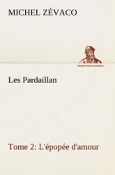 Les Pardaillan, tome 2 : L'épopée d'amour