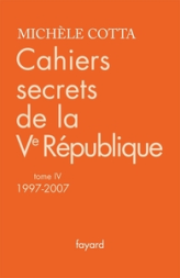 Cahiers secrets de la Ve République, Tome 4 : 1997-2007