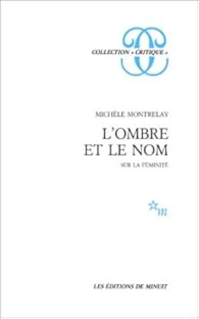 L'ombre et le nom : Essai sur la féminité