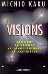 Visions : Comment la science va révolutionner le XXIe siècle