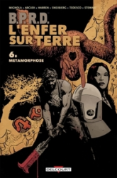 B.P.R.D. - L'Enfer sur Terre, tome 6 : Métamorphoses