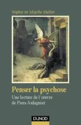 Penser la psychose : Une lecture de l'oeuvre de Piera Aulagnier