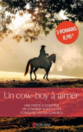 Un cow-boy à aimer: Une fierté à dompter - Un cow-boy à ses côtés - Conquise par un cow-boy