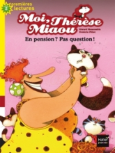 Moi, Thérèse Miaou : En pension ? Pas question !