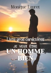 Je veux être un homme bien - Livre gros caractères