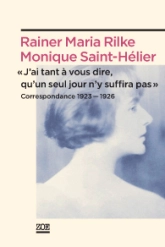 Correspondance (1923-1926) : Rainer Maria Rilke / Monique Saint-Hélier : J'ai tant à vous dire, qu'un seul jour n'y suffira pas