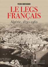 Le Legs français: Algérie 1830-1962