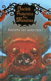 Société Protectrice des Monstres, tome 2 : Sauvons les monstres !