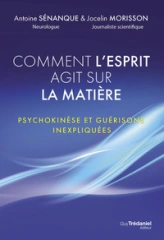 Quand l'esprit fait danser la matière : Psychokinèse et guérisons inexpliquées