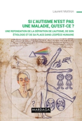 Si l'autisme n'est pas une maladie, qu'est-ce ?: Une refondation de la définition de l'autisme, de son étiologie et de sa place dans l'espèce humaine