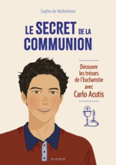 Le secret de la Communion Découvre les trésors de l'Eucharistie avec Carlo Acutis