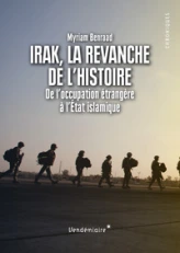 Irak, la revanche de l'histoire : De l'occupation étrangère à l'Etat islamique