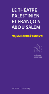 Le Théâtre Palestinien et François Abou Salem: Du projet à l'institution