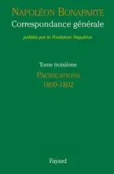 Correspondance générale, Tome 3 : Pacifications 1800-1802
