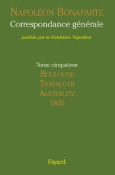 Correspondance générale, tome 5 : Boulogne, Trafalgar, Austerlitz, 1805