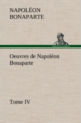 Oeuvres de Napoléon Bonaparte, Tome IV.